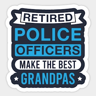 Retired Police Officers Make the Best Grandpas - Funny Police Officer Grandfather Sticker